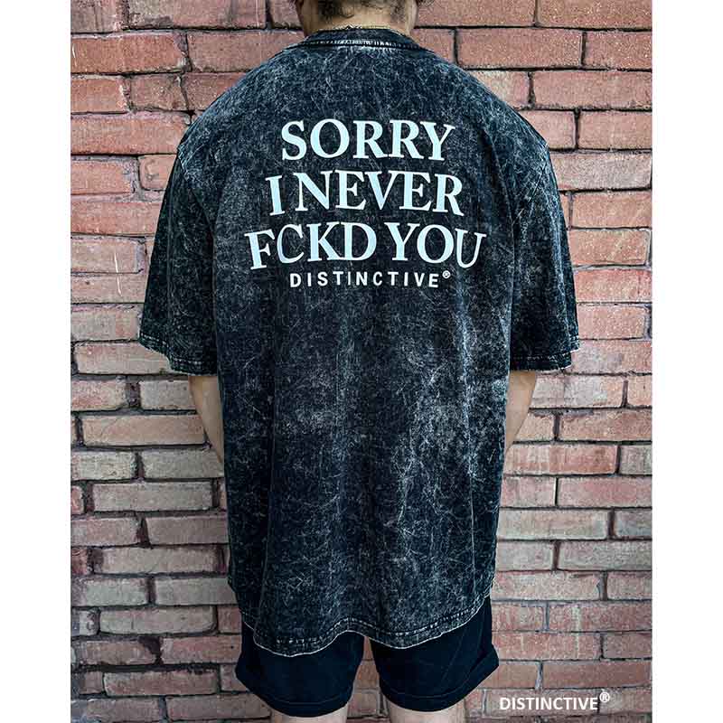 SORRY I NEVER FCKD YOU - OVERSIZE VINTAGE ACID WASH