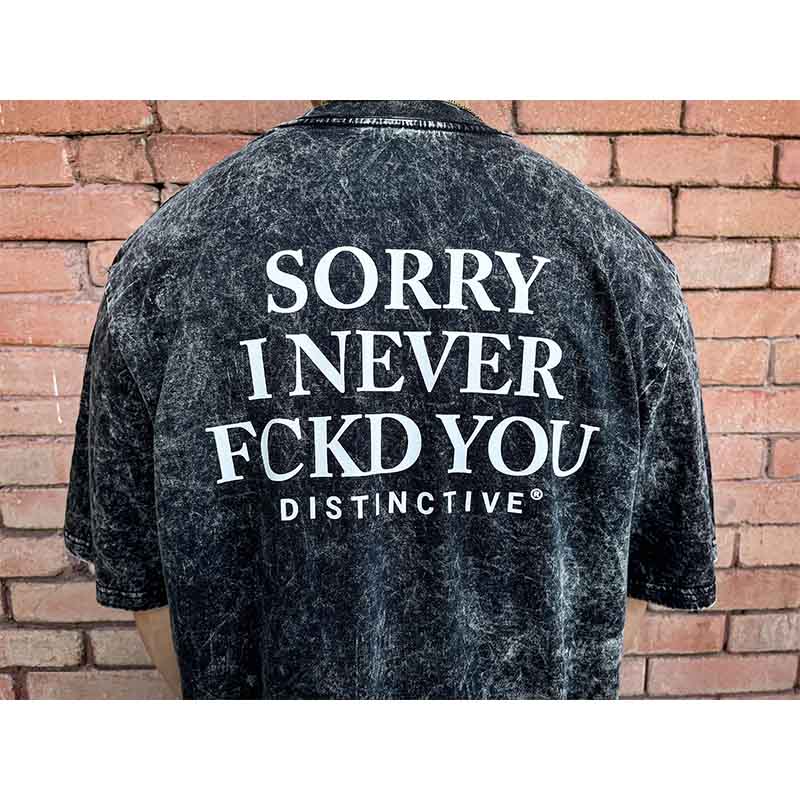 SORRY I NEVER FCKD YOU - OVERSIZE VINTAGE ACID WASH