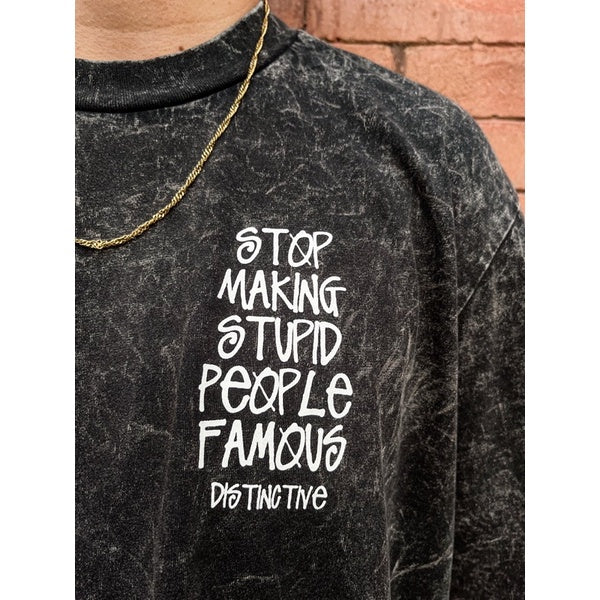 STOP MAKING STUPID PEOPLE FAMOUS - OVERSIZE VINTAGE ACID WASH