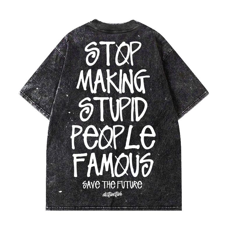 STOP MAKING STUPID PEOPLE FAMOUS - OVERSIZE VINTAGE ACID WASH