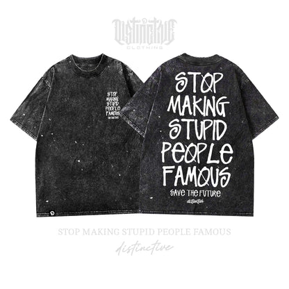 STOP MAKING STUPID PEOPLE FAMOUS - OVERSIZE VINTAGE ACID WASH