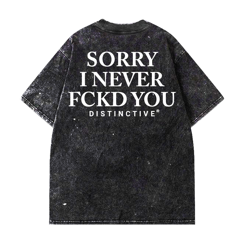 SORRY I NEVER FCKD YOU - OVERSIZE VINTAGE ACID WASH