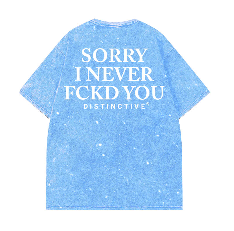 SORRY I NEVER FCKD YOU - OVERSIZE VINTAGE ACID WASH