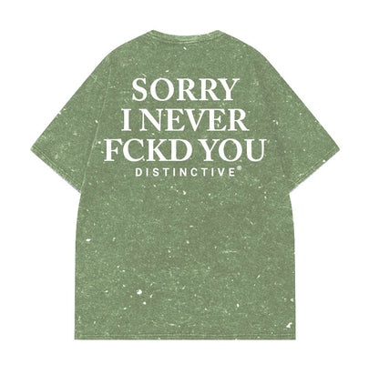 SORRY I NEVER FCKD YOU - OVERSIZE VINTAGE ACID WASH