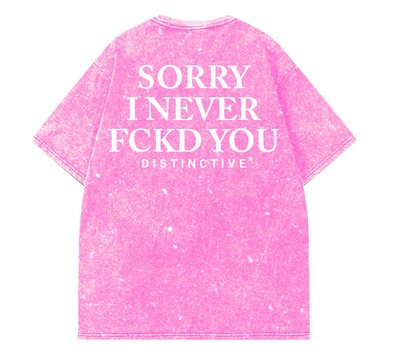 SORRY I NEVER FCKD YOU - OVERSIZE VINTAGE ACID WASH
