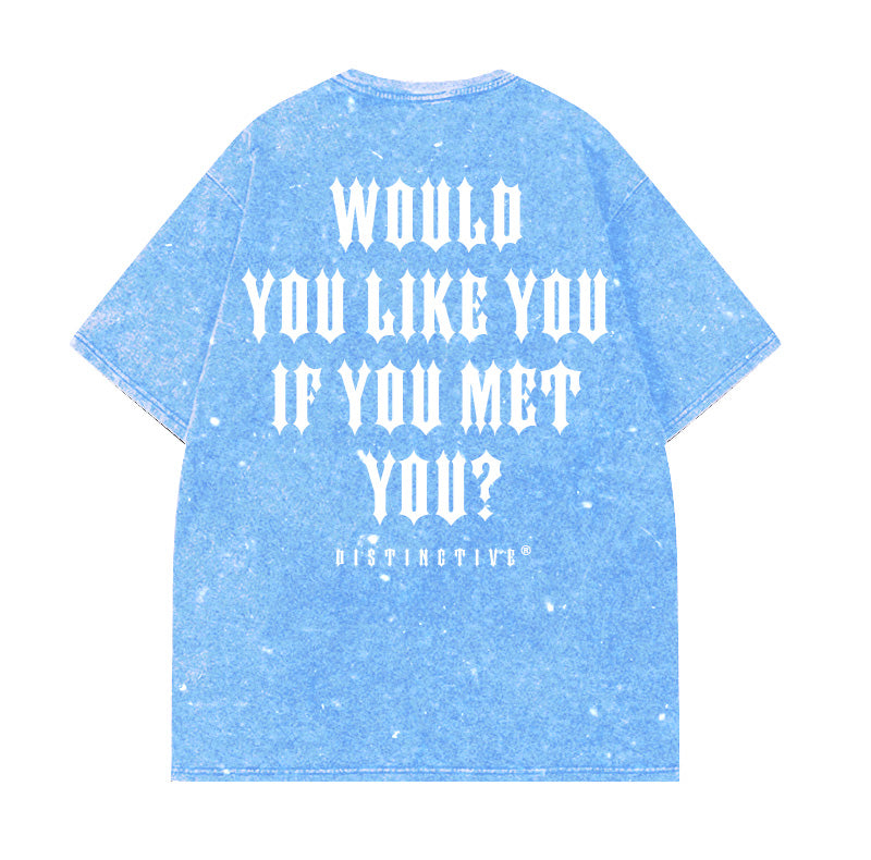 WOULD YOU LIKE YOU IF YOU MET YOU  - OVERSIZE VINTAGE ACID WASH