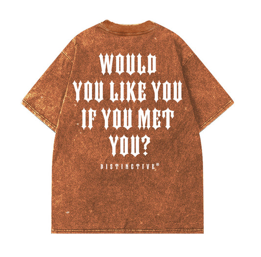 WOULD YOU LIKE YOU IF YOU MET YOU  - OVERSIZE VINTAGE ACID WASH