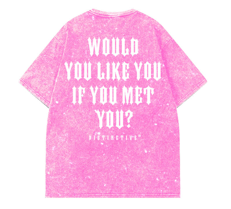 WOULD YOU LIKE YOU IF YOU MET YOU  - OVERSIZE VINTAGE ACID WASH