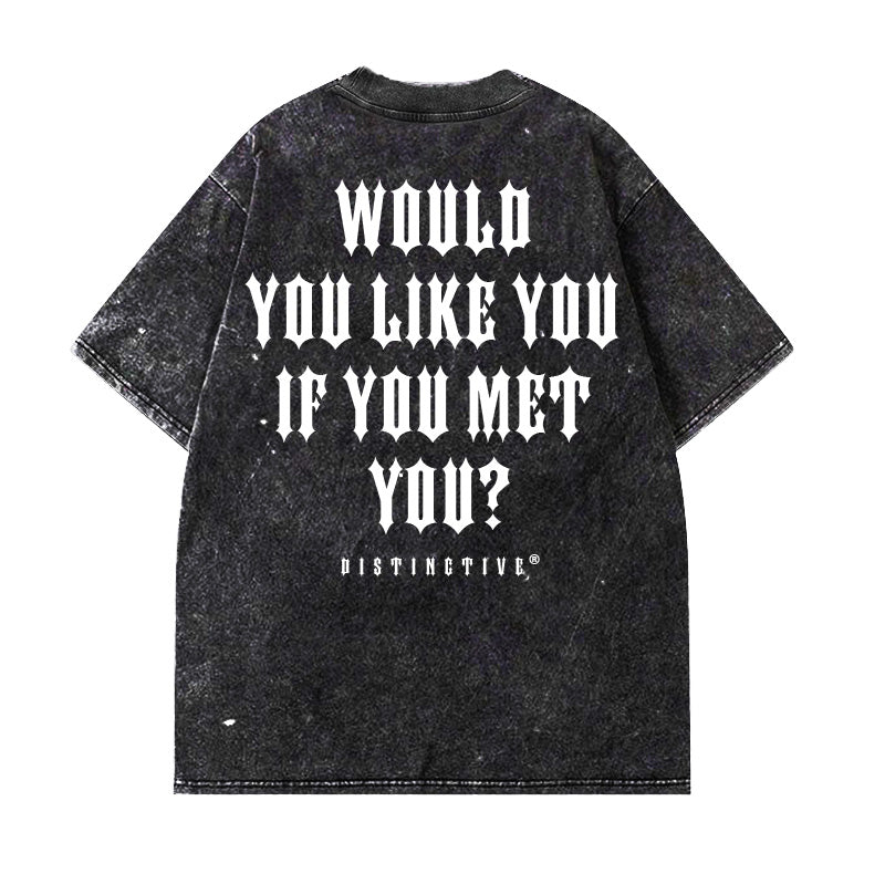 WOULD YOU LIKE YOU IF YOU MET YOU  - OVERSIZE VINTAGE ACID WASH